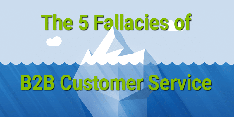 The 5 Fallacies of B2B Customer Service