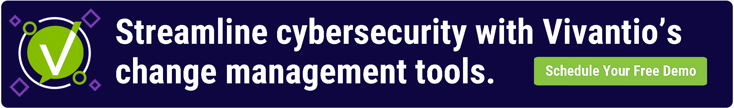 Streamline cybersecurity with Vivantio’s change management tools.